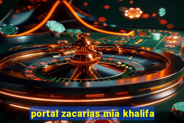 portal zacarias mia khalifa